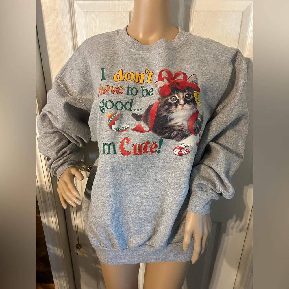 Vintage Christmas cat sweatshirt

I DONT HAVE TO BE GOOD…
IM CUTE!